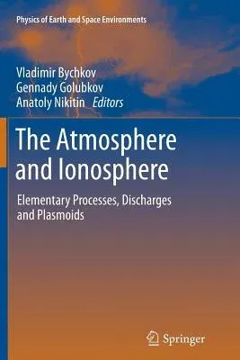 The Atmosphere and Ionosphere: Elementary Processes, Discharges and Plasmoids (2013)