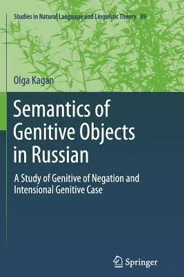 Semantics of Genitive Objects in Russian: A Study of Genitive of Negation and Intensional Genitive Case (2013)