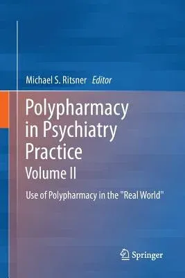 Polypharmacy in Psychiatry Practice, Volume II: Use of Polypharmacy in the Real World (2013)