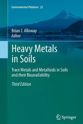 Heavy Metals in Soils: Trace Metals and Metalloids in Soils and Their Bioavailability (2013)