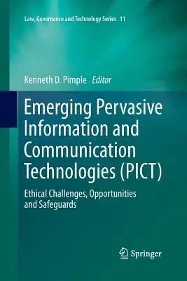 Emerging Pervasive Information and Communication Technologies (Pict): Ethical Challenges, Opportunities and Safeguards (Softcover Reprint of the Origi