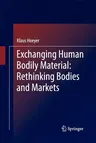 Exchanging Human Bodily Material: Rethinking Bodies and Markets (2013)