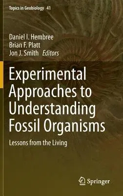 Experimental Approaches to Understanding Fossil Organisms: Lessons from the Living (2014)