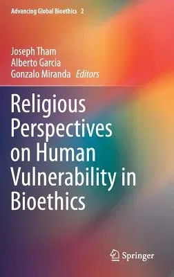 Religious Perspectives on Human Vulnerability in Bioethics (2014)