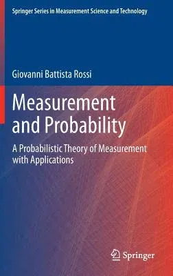 Measurement and Probability: A Probabilistic Theory of Measurement with Applications (2014)