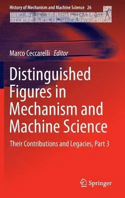 Distinguished Figures in Mechanism and Machine Science: Their Contributions and Legacies, Part 3 (2014)