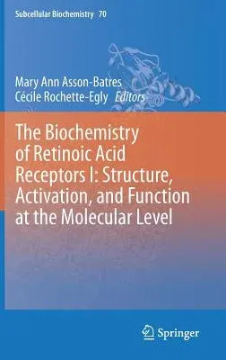 The Biochemistry of Retinoic Acid Receptors I: Structure, Activation, and Function at the Molecular Level (2014)