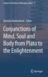 Conjunctions of Mind, Soul and Body from Plato to the Enlightenment (2014)