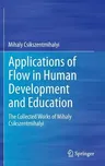 Applications of Flow in Human Development and Education: The Collected Works of Mihaly Csikszentmihalyi (2014)