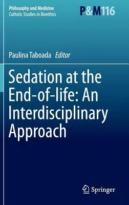 Sedation at the End-Of-Life: An Interdisciplinary Approach (2015)