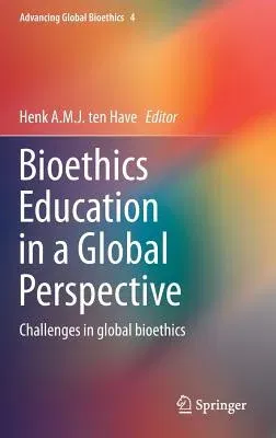 Bioethics Education in a Global Perspective: Challenges in Global Bioethics (2015)