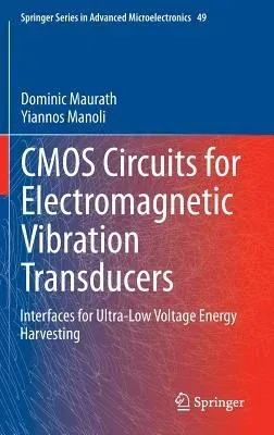 CMOS Circuits for Electromagnetic Vibration Transducers: Interfaces for Ultra-Low Voltage Energy Harvesting (2015)