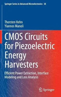 CMOS Circuits for Piezoelectric Energy Harvesters: Efficient Power Extraction, Interface Modeling and Loss Analysis (2015)