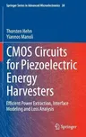 CMOS Circuits for Piezoelectric Energy Harvesters: Efficient Power Extraction, Interface Modeling and Loss Analysis (2015)