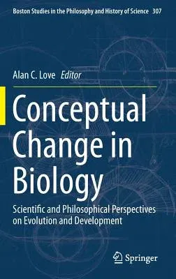 Conceptual Change in Biology: Scientific and Philosophical Perspectives on Evolution and Development (2015)