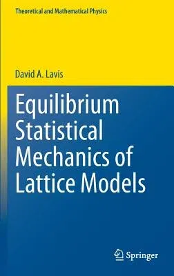 Equilibrium Statistical Mechanics of Lattice Models (2015)