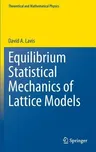 Equilibrium Statistical Mechanics of Lattice Models (2015)