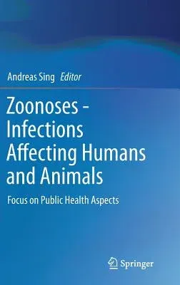 Zoonoses - Infections Affecting Humans and Animals: Focus on Public Health Aspects (2015)