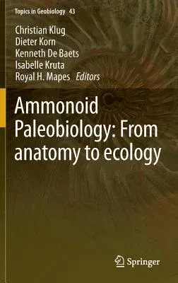 Ammonoid Paleobiology: From Anatomy to Ecology (2015)