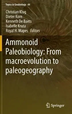 Ammonoid Paleobiology: From Macroevolution to Paleogeography (2015)