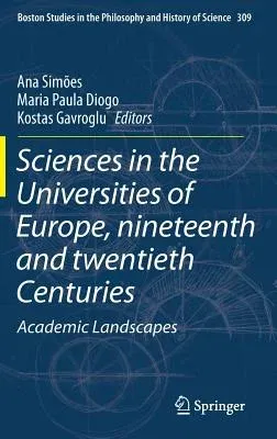 Sciences in the Universities of Europe, Nineteenth and Twentieth Centuries: Academic Landscapes (2015)