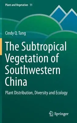 The Subtropical Vegetation of Southwestern China: Plant Distribution, Diversity and Ecology (2015)