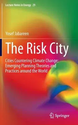 The Risk City: Cities Countering Climate Change: Emerging Planning Theories and Practices Around the World (2015)