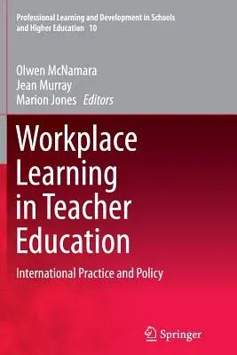 Workplace Learning in Teacher Education: International Practice and Policy (Softcover Reprint of the Original 1st 2014)