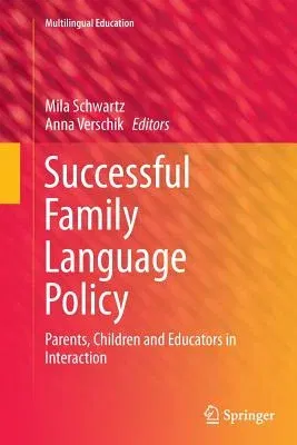 Successful Family Language Policy: Parents, Children and Educators in Interaction (Softcover Reprint of the Original 1st 2013)