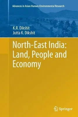 North-East India: Land, People and Economy (Softcover Reprint of the Original 1st 2014)