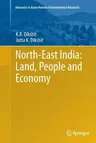 North-East India: Land, People and Economy (Softcover Reprint of the Original 1st 2014)