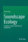 Soundscape Ecology: Principles, Patterns, Methods and Applications (Softcover Reprint of the Original 1st 2014)