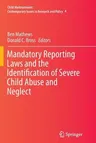 Mandatory Reporting Laws and the Identification of Severe Child Abuse and Neglect (Softcover Reprint of the Original 1st 2015)