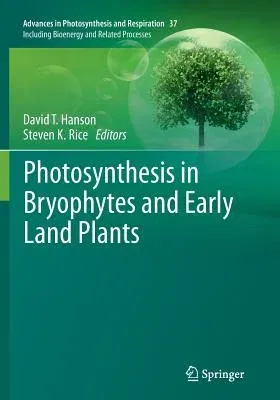 Photosynthesis in Bryophytes and Early Land Plants (Softcover Reprint of the Original 1st 2014)