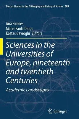 Sciences in the Universities of Europe, Nineteenth and Twentieth Centuries: Academic Landscapes (Softcover Reprint of the Original 1st 2015)