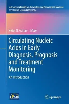 Circulating Nucleic Acids in Early Diagnosis, Prognosis and Treatment Monitoring: An Introduction (Softcover Reprint of the Original 1st 2015)