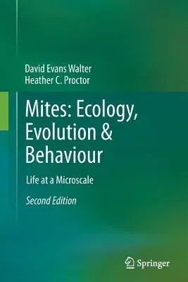 Mites: Ecology, Evolution & Behaviour: Life at a Microscale (Softcover Reprint of the Original 2nd 2013)