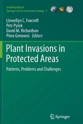 Plant Invasions in Protected Areas: Patterns, Problems and Challenges (Softcover Reprint of the Original 1st 2013)