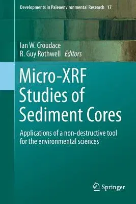 Micro-Xrf Studies of Sediment Cores: Applications of a Non-Destructive Tool for the Environmental Sciences (Softcover Reprint of the Original 1st 2015