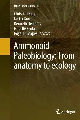 Ammonoid Paleobiology: From Anatomy to Ecology (Softcover Reprint of the Original 1st 2015)