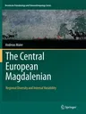 The Central European Magdalenian: Regional Diversity and Internal Variability (Softcover Reprint of the Original 1st 2015)