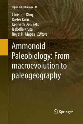 Ammonoid Paleobiology: From Macroevolution to Paleogeography (Softcover Reprint of the Original 1st 2015)