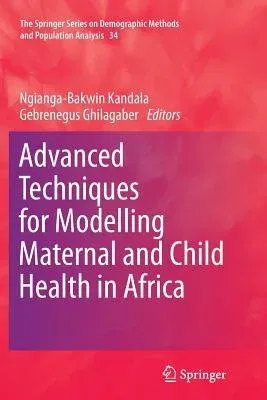 Advanced Techniques for Modelling Maternal and Child Health in Africa (Softcover Reprint of the Original 1st 2014)