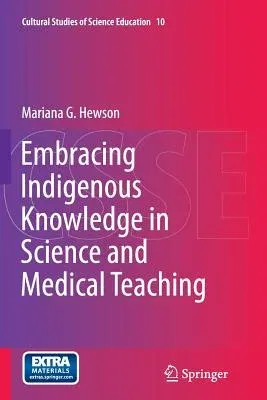 Embracing Indigenous Knowledge in Science and Medical Teaching (Softcover Reprint of the Original 1st 2015)