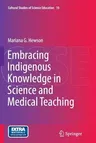 Embracing Indigenous Knowledge in Science and Medical Teaching (Softcover Reprint of the Original 1st 2015)