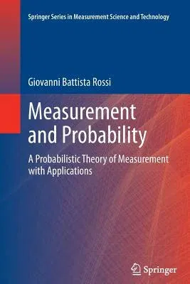 Measurement and Probability: A Probabilistic Theory of Measurement with Applications (Softcover Reprint of the Original 1st 2014)