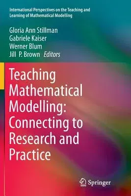 Teaching Mathematical Modelling: Connecting to Research and Practice (Softcover Reprint of the Original 1st 2013)