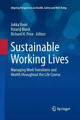 Sustainable Working Lives: Managing Work Transitions and Health Throughout the Life Course (Softcover Reprint of the Original 1st 2015)