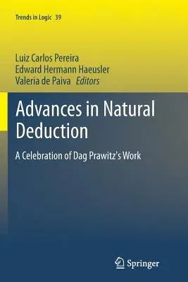 Advances in Natural Deduction: A Celebration of Dag Prawitz's Work (Softcover Reprint of the Original 1st 2014)