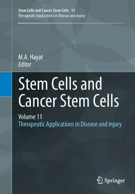 Stem Cells and Cancer Stem Cells, Volume 11: Therapeutic Applications in Disease and Injury (Softcover Reprint of the Original 1st 2014)